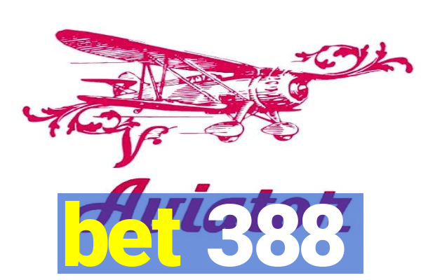 bet 388